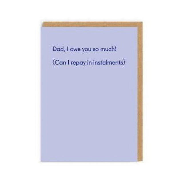Dad I Owe You So Much Father’s Day Card
