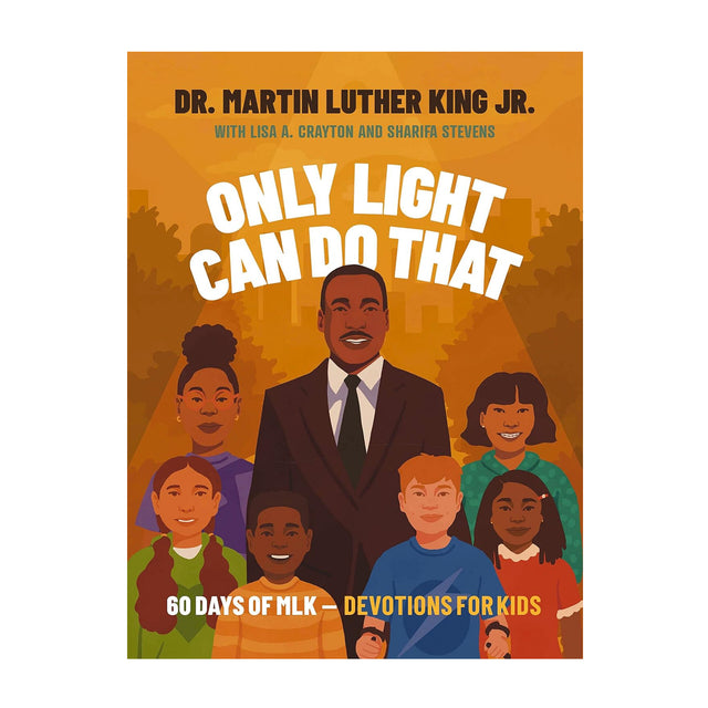 Only Light Can Do That: 60 Days of MLK - Devotions For Kids