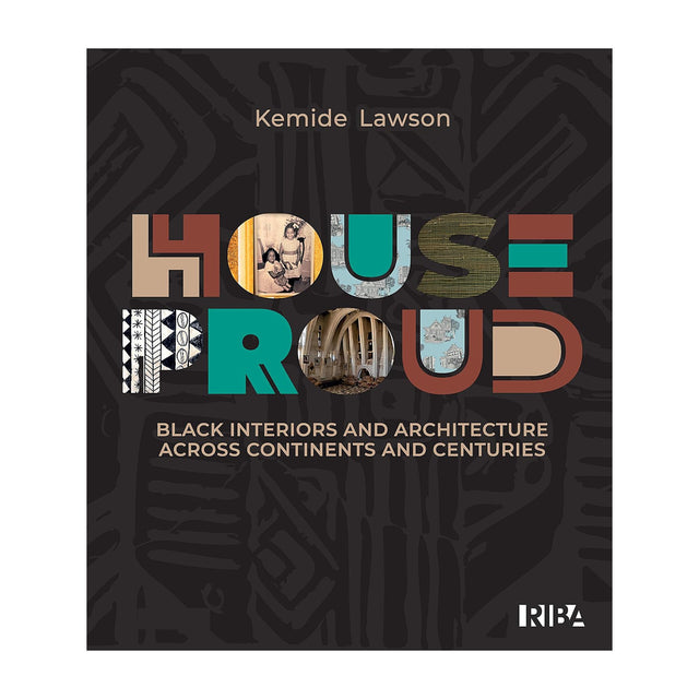 House Proud:
Black Interiors And Architecture Across Continents And Centuries