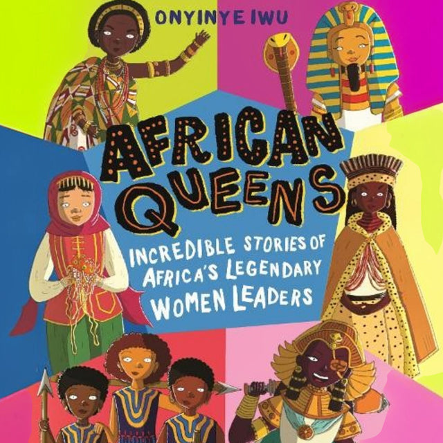African Queens: Incredible Stories of Africa's Legendary Women Leaders