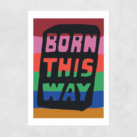 Born This Way Art Print