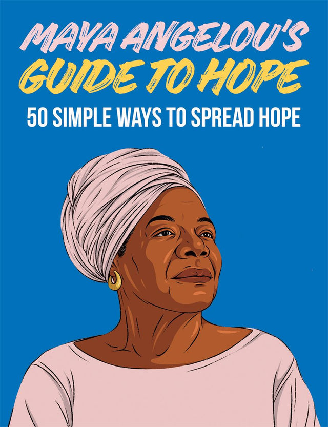 Maya Angelou’s Guide to Hope