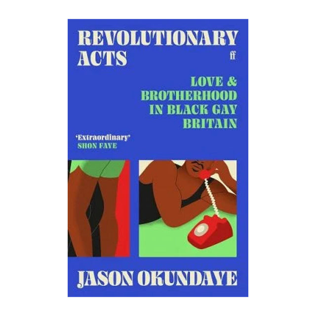 Revolutionary Acts: Love & Brotherhood in Black Gay Britain