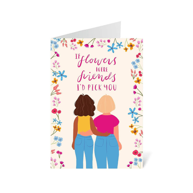 If Flowers Were Friends I'd Pick You Greeting Card
