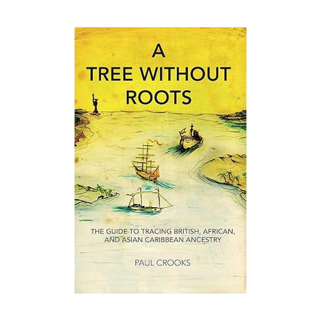 A Tree Without Roots: A Guide To Tracing British, African And Asian Ancestry