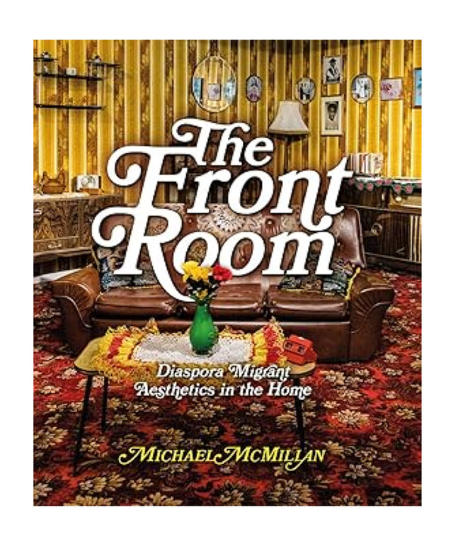 The Front Room: Diaspora Migrant Aesthetics In The Home