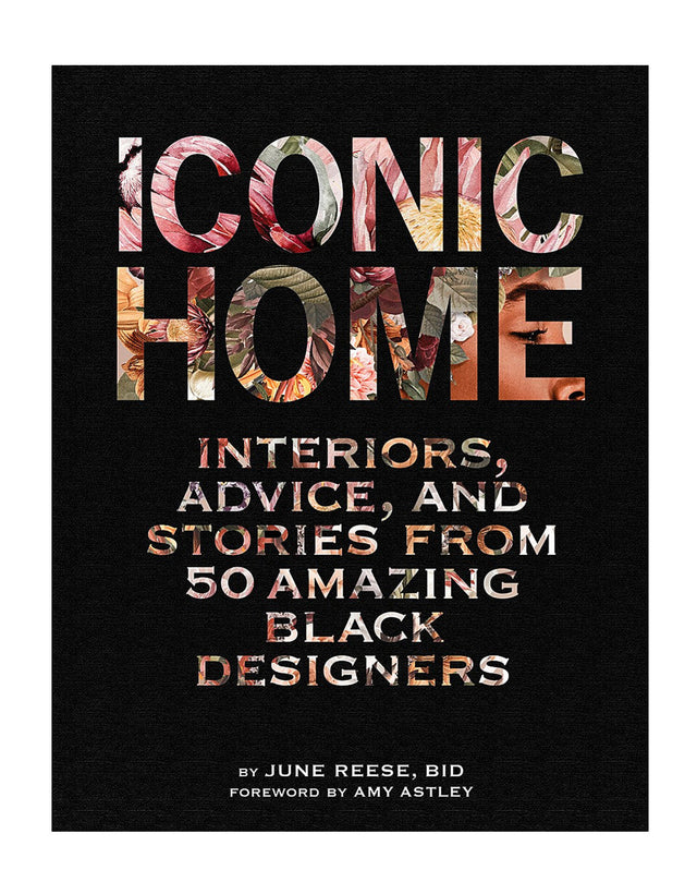 Iconic Home: Interiors, Advice, and Stories from 50 Amazing Black Designers