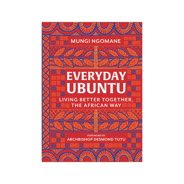 Everyday Ubuntu: Living Better Together The African Way