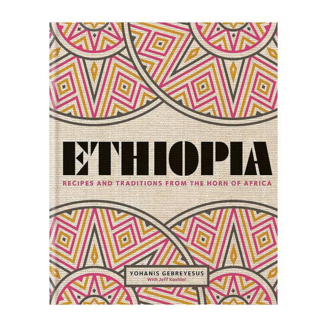 Ethiopia: Recipes And Traditions From The Horn Of Africa