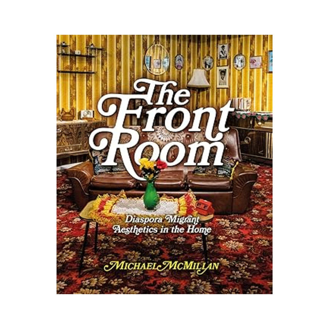 The Front Room: Diaspora Migrant Aesthetics In The Home