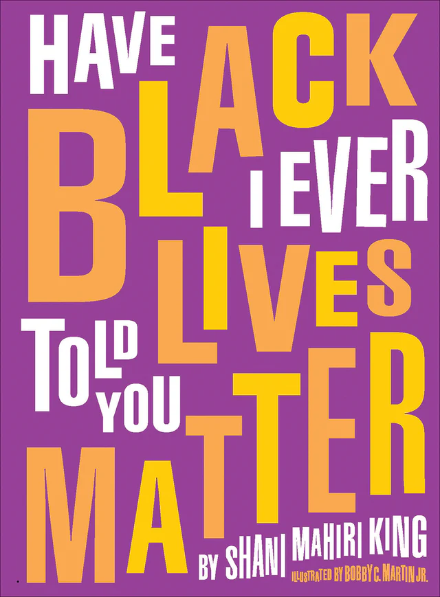 Have I Ever Told You Black Lives Matter?