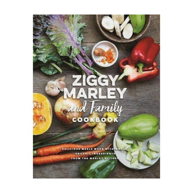 Ziggy Marley and Family Cookbook: Whole, Organic Ingredients And Delicious Meals From The Marley Kitchen